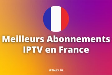 meileurs fournisseurs iptv en france