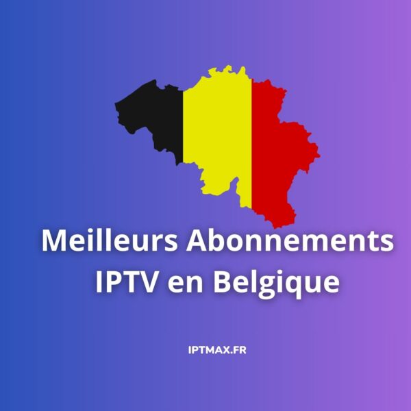 meilleurs abonnements iptv en belgique
