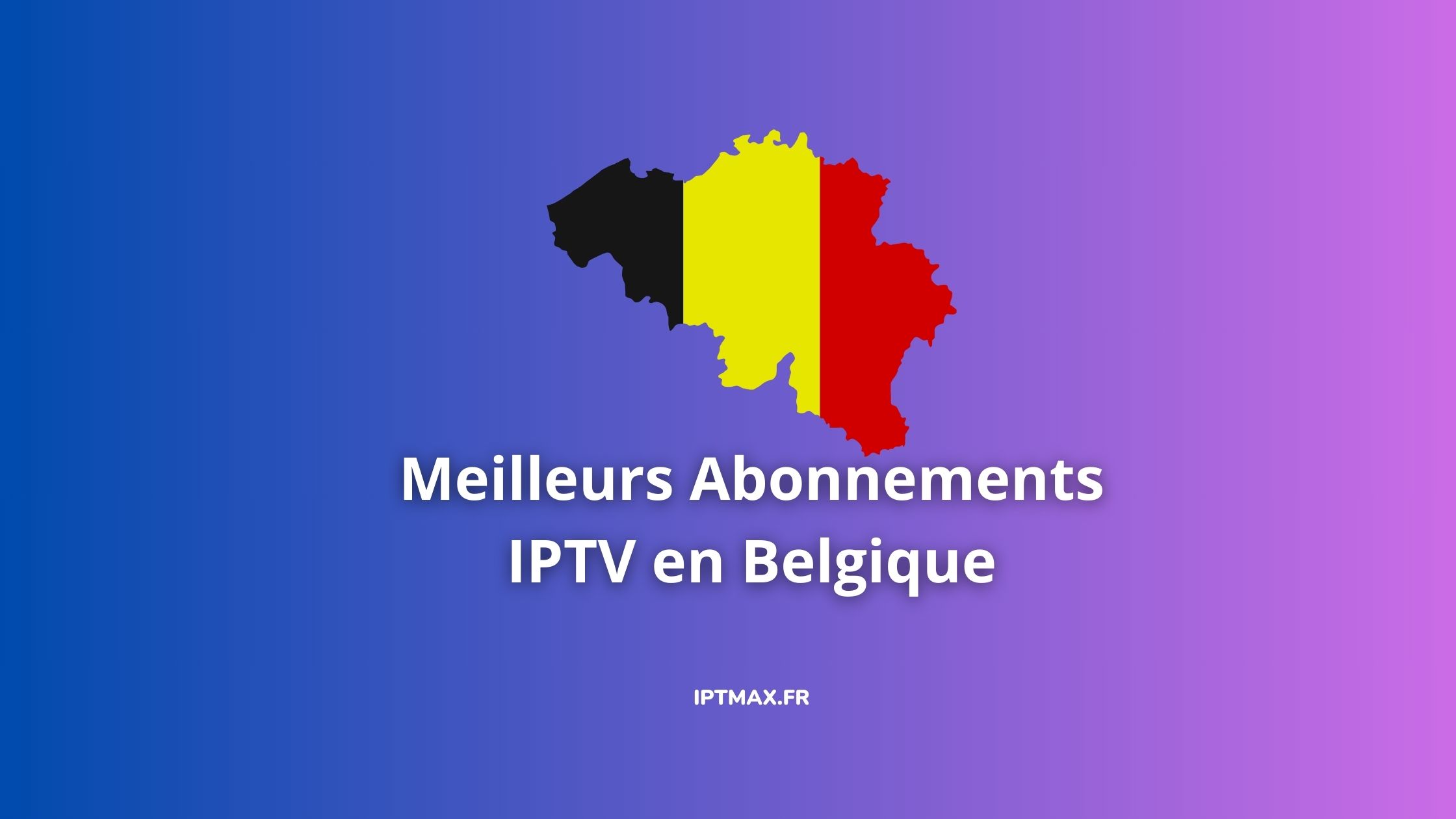 meilleurs abonnements iptv en belgique