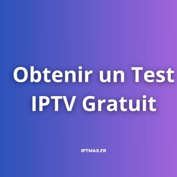 obtenir un test iptv gratuit