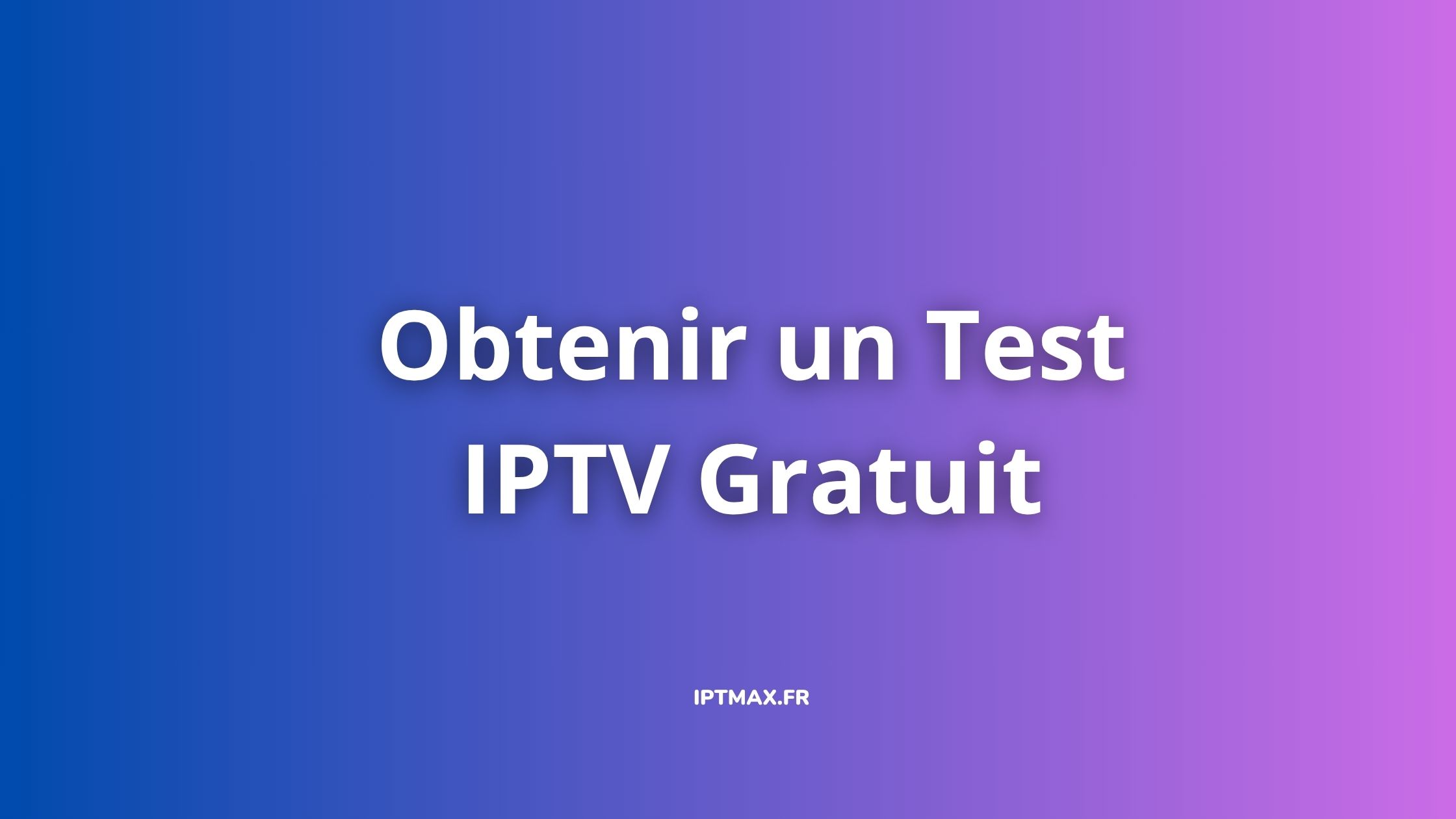 obtenir un test iptv gratuit
