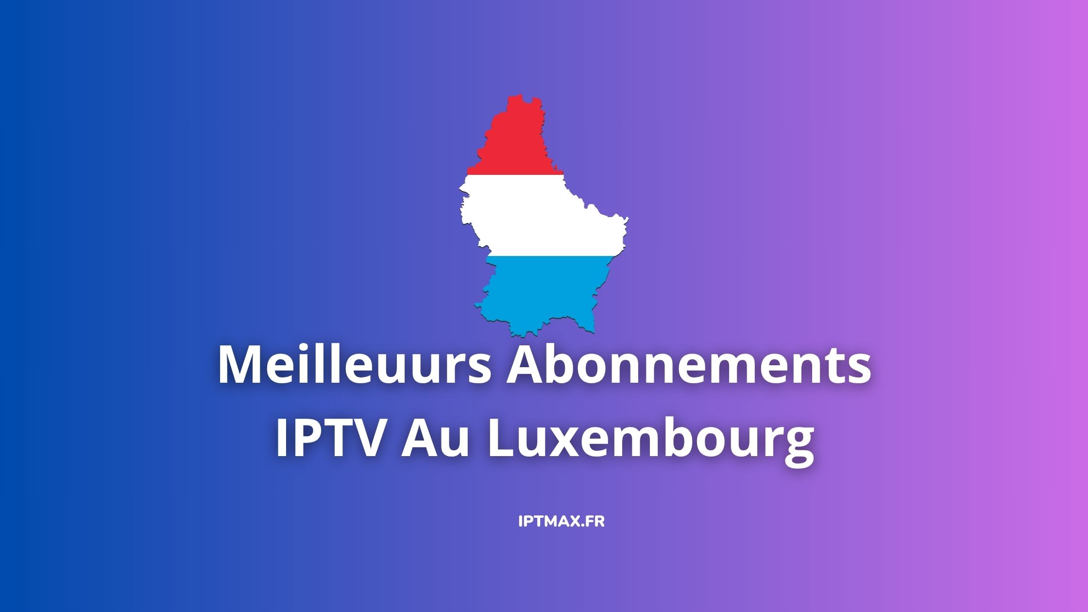 services aonnements iptv luxembourg